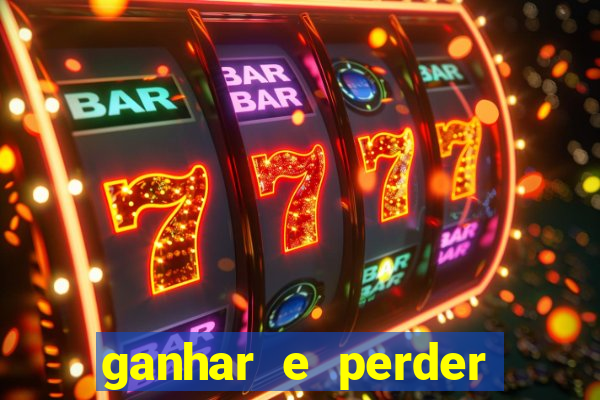 ganhar e perder faz parte do jogo frases